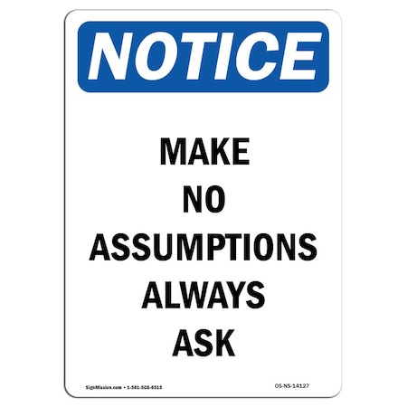 Signmission OSHA Notice Sign, Make No Assumptions Always Ask, 14in X 10in Aluminum, 10" W, 14" L, Portrait OS-NS-A-1014-V-14127